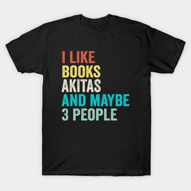 I Like Books And Dogs And Maybe 3 People T-Shirt by Wakzs3Arts